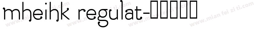 mheihk regulat字体转换